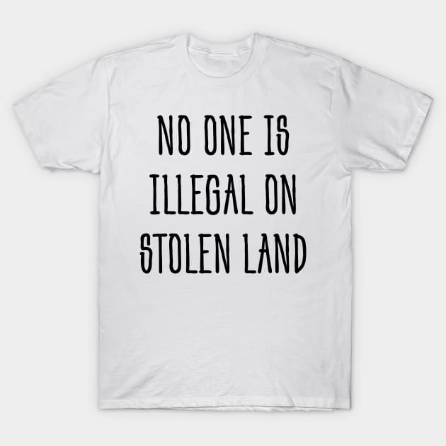 No one is illegal on stolen land T-Shirt by kuallidesigns